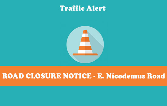 TRAFFIC ALERT ROAD CLOSURE NOTICE - E. Nicodemus Road