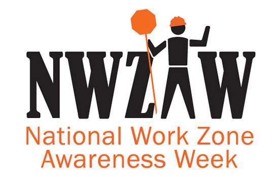 Safe Actions Save Lives National Work Zone Awareness Week